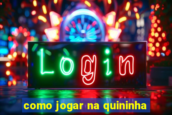 como jogar na quininha